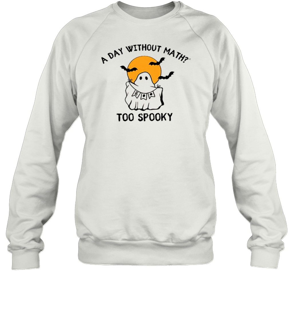 A Day Without Math Too Spooky Teacher T-Shirt