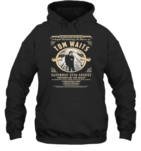 A Night Celebrating The Music Of Tom Waits Saturday 27Th August Perform On The Night T-Shirt