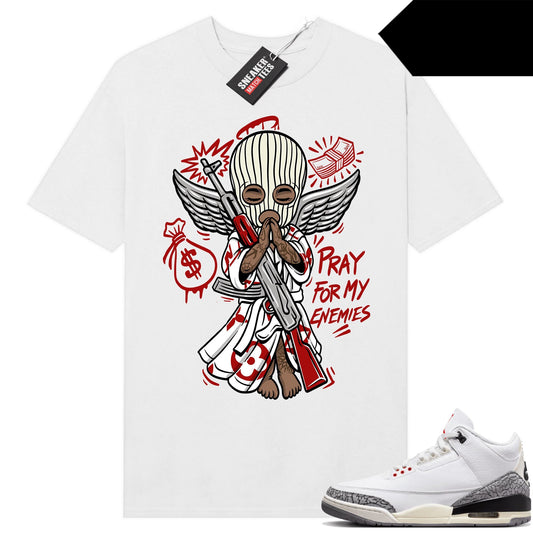 White Cement 3s to match Sneaker Match Tees White Pray for My Enemies