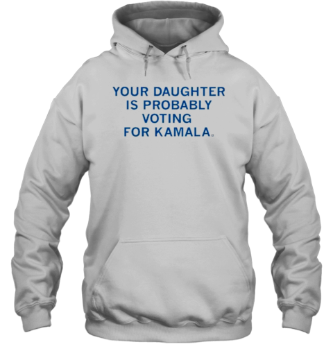 Your Daughter Is Probably Voting For Kamala T-Shirt