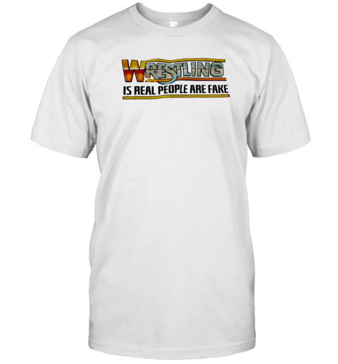 Wrestling Is Real People Are Fake T-Shirt