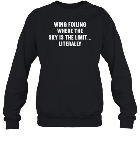 Wing Foiling Where The Sky Is The Limit Literally T-Shirt