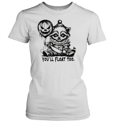 You&#39Ll Float Too Horror Raccoon Pennywise Halloween T-Shirt