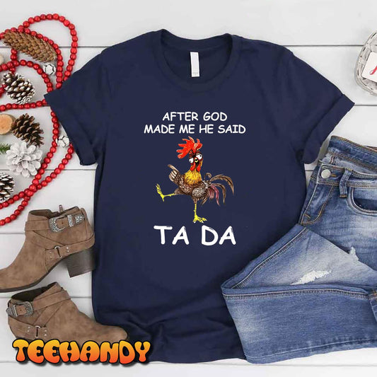 After God made Me He Said Ta Da Chicken Funny T-Shirt