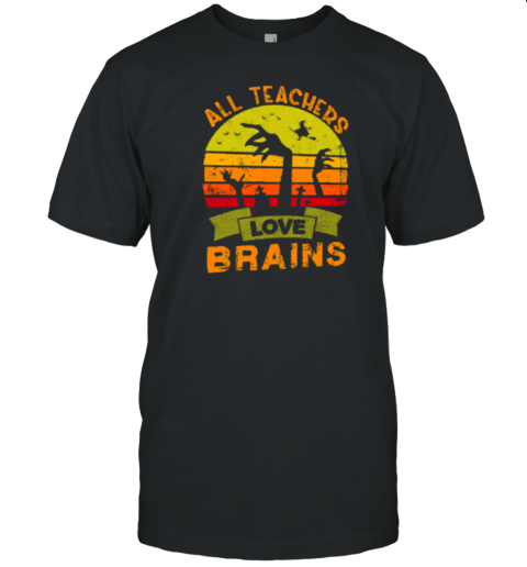 All Teachers Love Brains Teacher T-Shirt - Style 2