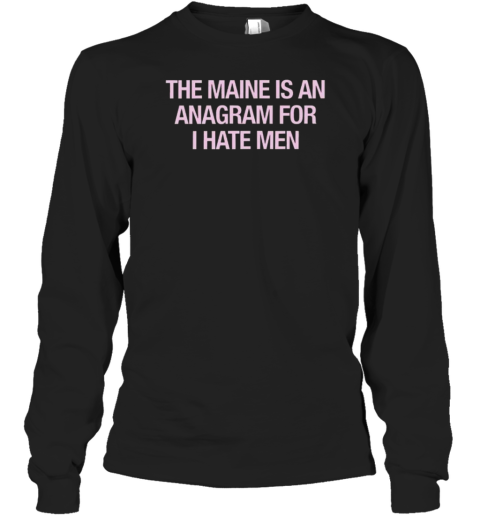 81 Twenty Three Merch The Maine Is An Anagram For I Hate Men T-Shirt