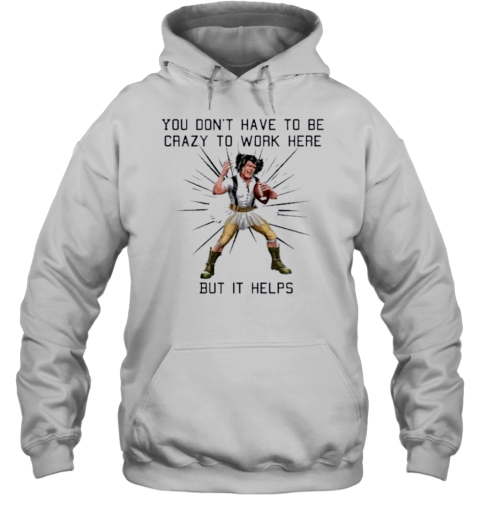 You Don'T Have To Be Crazy To Work Here But It Helps Play Rugby T-Shirt