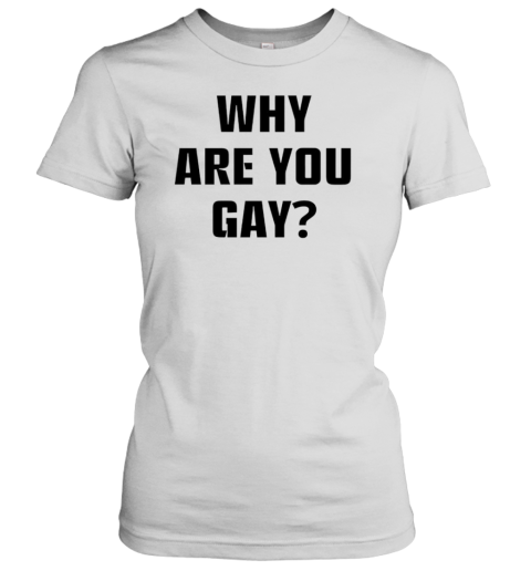 Why Are You Gay Andrew Tate T-Shirt