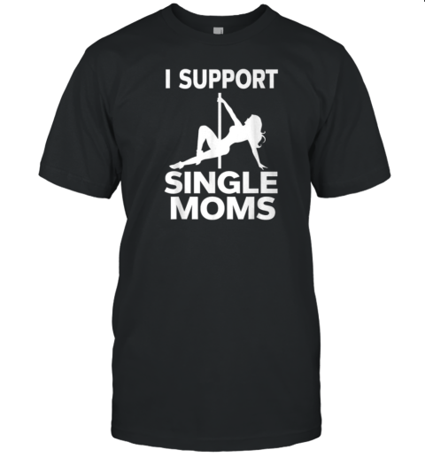 White Trash Party Attire I Support Single Moms T-Shirt