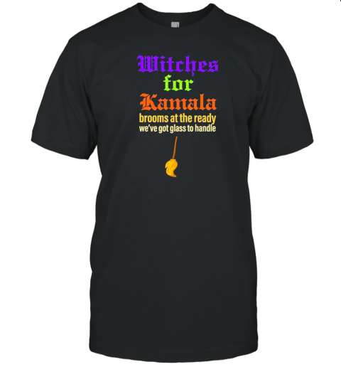 Witches For Kamala Brooms At The Ready We&#39Ve Got Glass To Handle Halloween 2024 T-Shirt