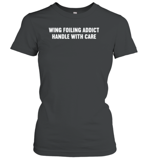 Wing Foiling Addict Handle With Care T-Shirt