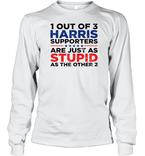 1 Out Of 3 Harris Supporters Are Just As Stupid As The Other 2 T-Shirt