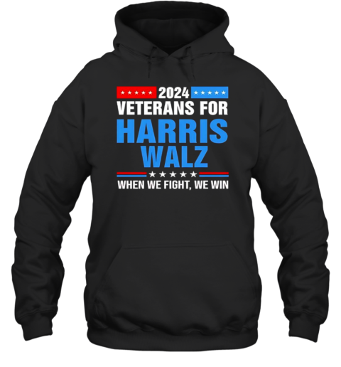 2024 Veterans For Harris Walz When We Fight We Win T-Shirt