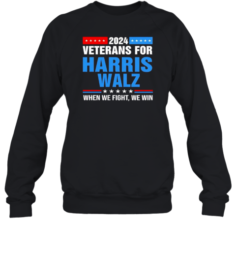 2024 Veterans For Harris Walz When We Fight We Win T-Shirt