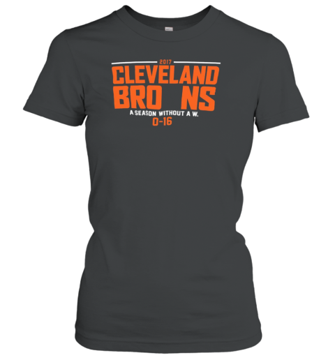 2017 Cleveland Browns A Season Without A W 0 16 T-Shirt