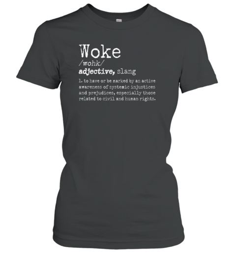 Woke Definition To Have An Awareness Of Systemic Injustices T-Shirt